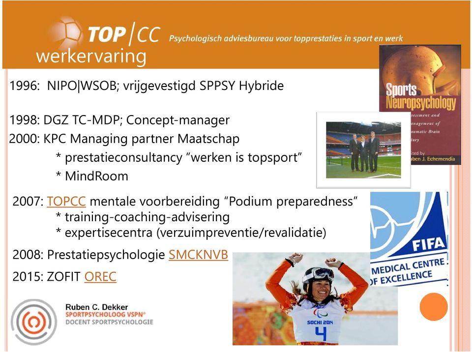 2007: TOPCC mentale voorbereiding Podium preparedness * training-coaching-advisering *