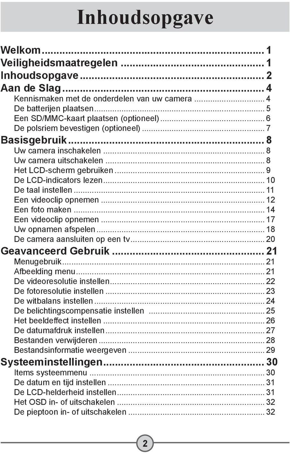 .. 9 De LCD-indicators lezen... 10 De taal instellen... 11 Een videoclip opnemen... 12 Een foto maken... 14 Een videoclip opnemen... 17 Uw opnamen afspelen... 18 De camera aansluiten op een tv.