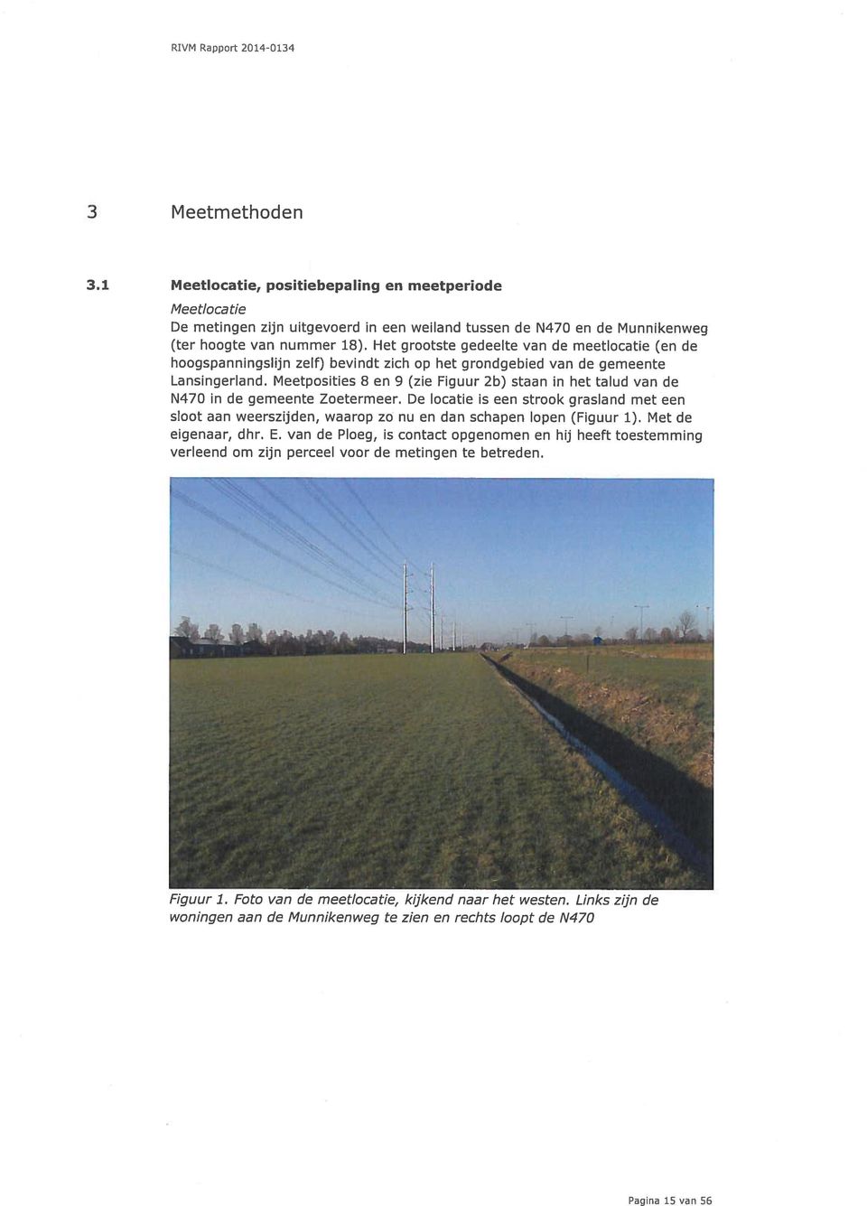 Meetposities 8 en 9 (zie Figuur 2b) staan in het talud van de N470 in de gemeente Zoetermeer.