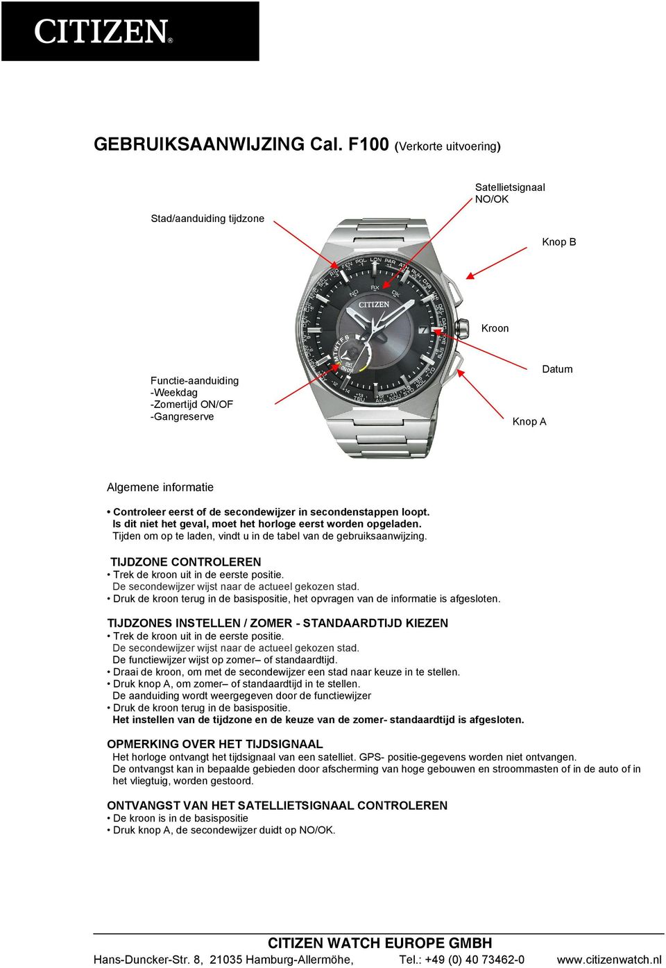 de secondewijzer in secondenstappen loopt. Is dit niet het geval, moet het horloge eerst worden opgeladen. Tijden om op te laden, vindt u in de tabel van de gebruiksaanwijzing.