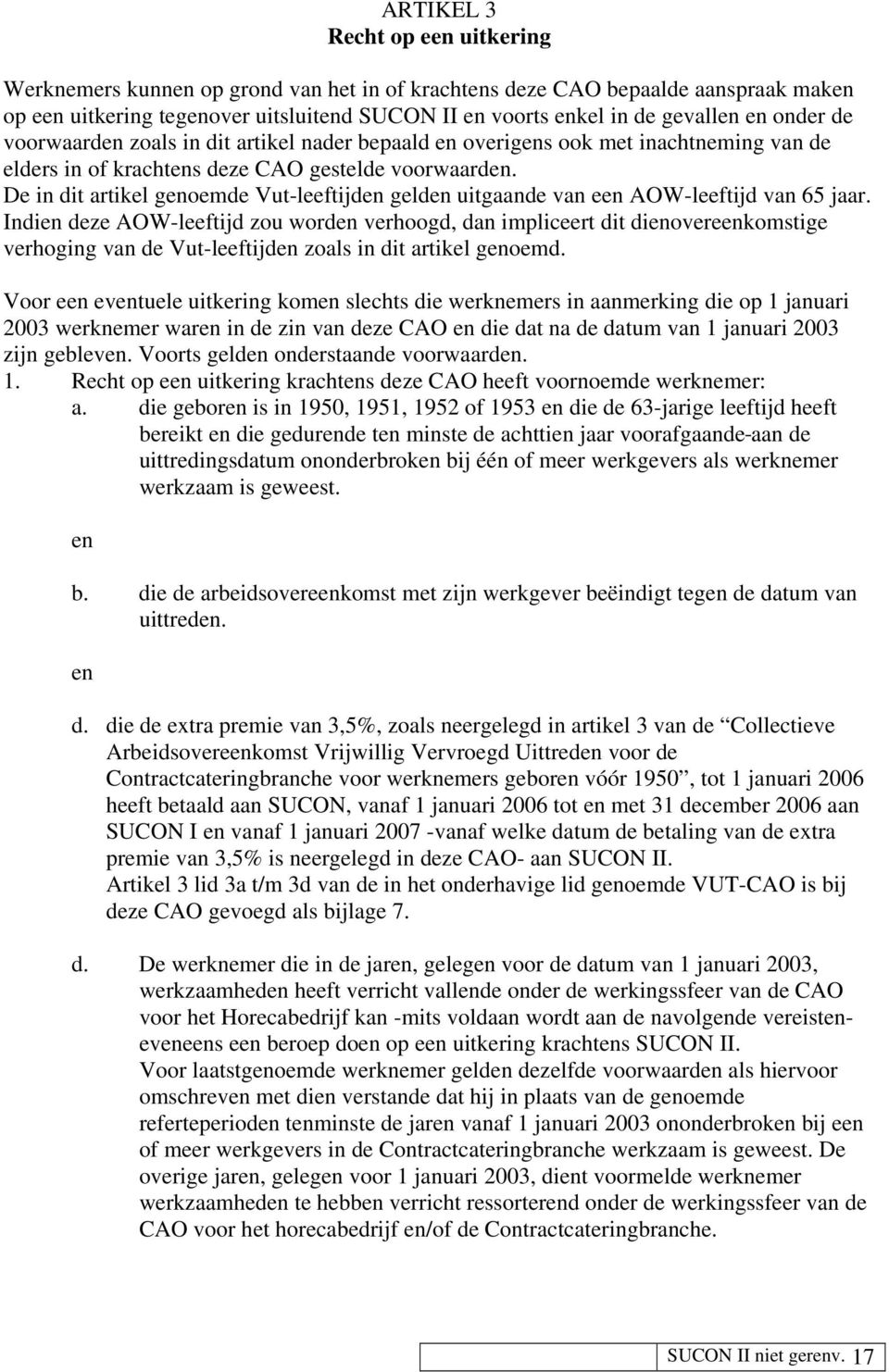 De in dit artikel genoemde Vut-leeftijden gelden uitgaande van een AOW-leeftijd van 65 jaar.