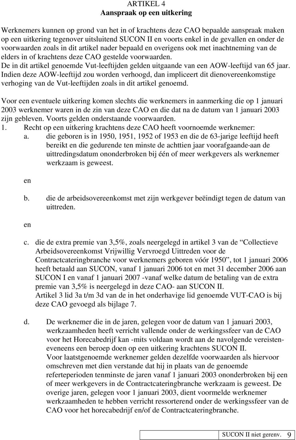 De in dit artikel genoemde Vut-leeftijden gelden uitgaande van een AOW-leeftijd van 65 jaar.