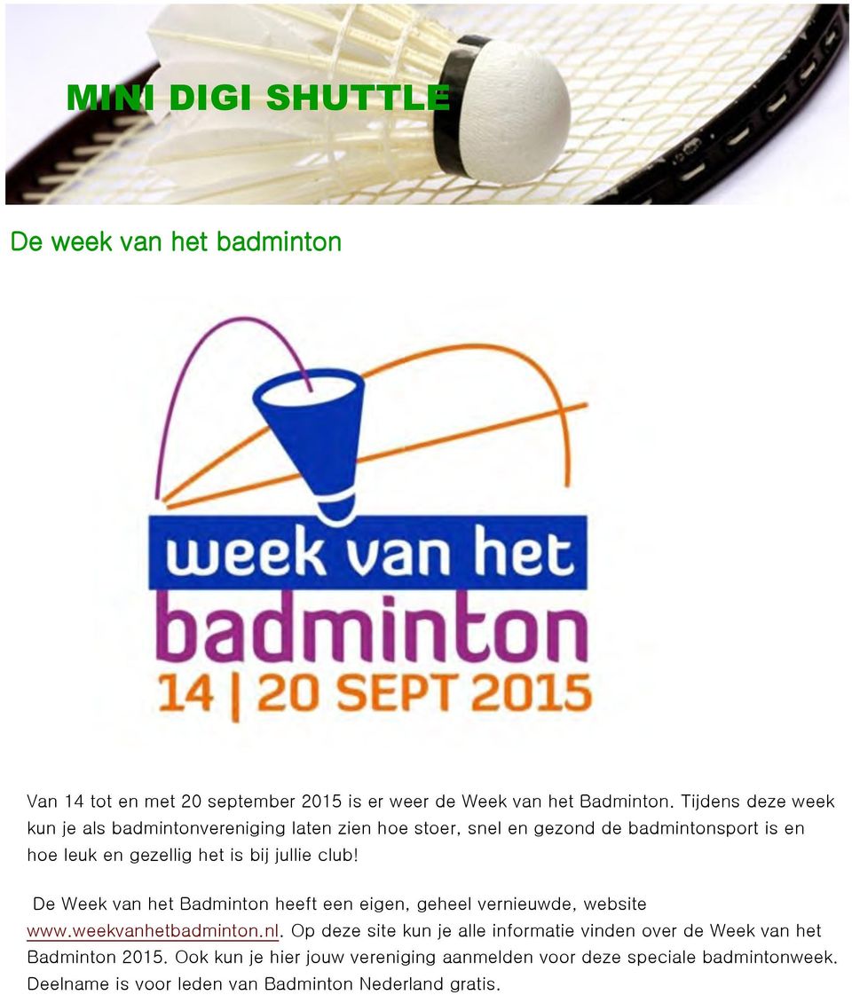 bij jullie club! De Week van het Badminton heeft een eigen, geheel vernieuwde, website www.weekvanhetbadminton.nl.