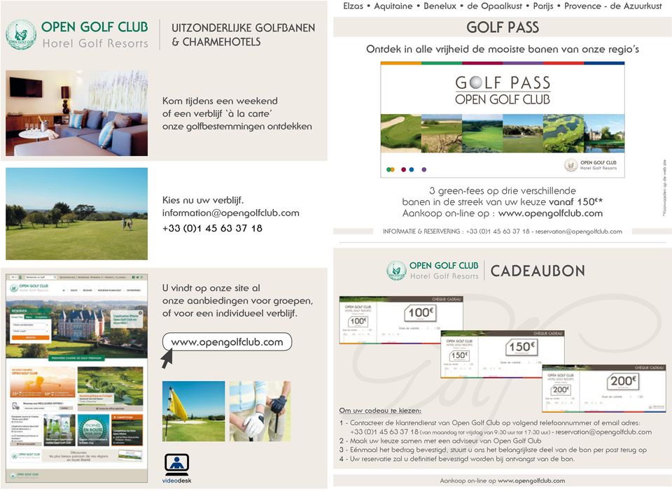 com +33 (0)1 45 63 37 3 green-fees op drie verschillende banen in de streek van uw keuze vanaf 150 * Aankoop on-line op : www.opengolfclub.