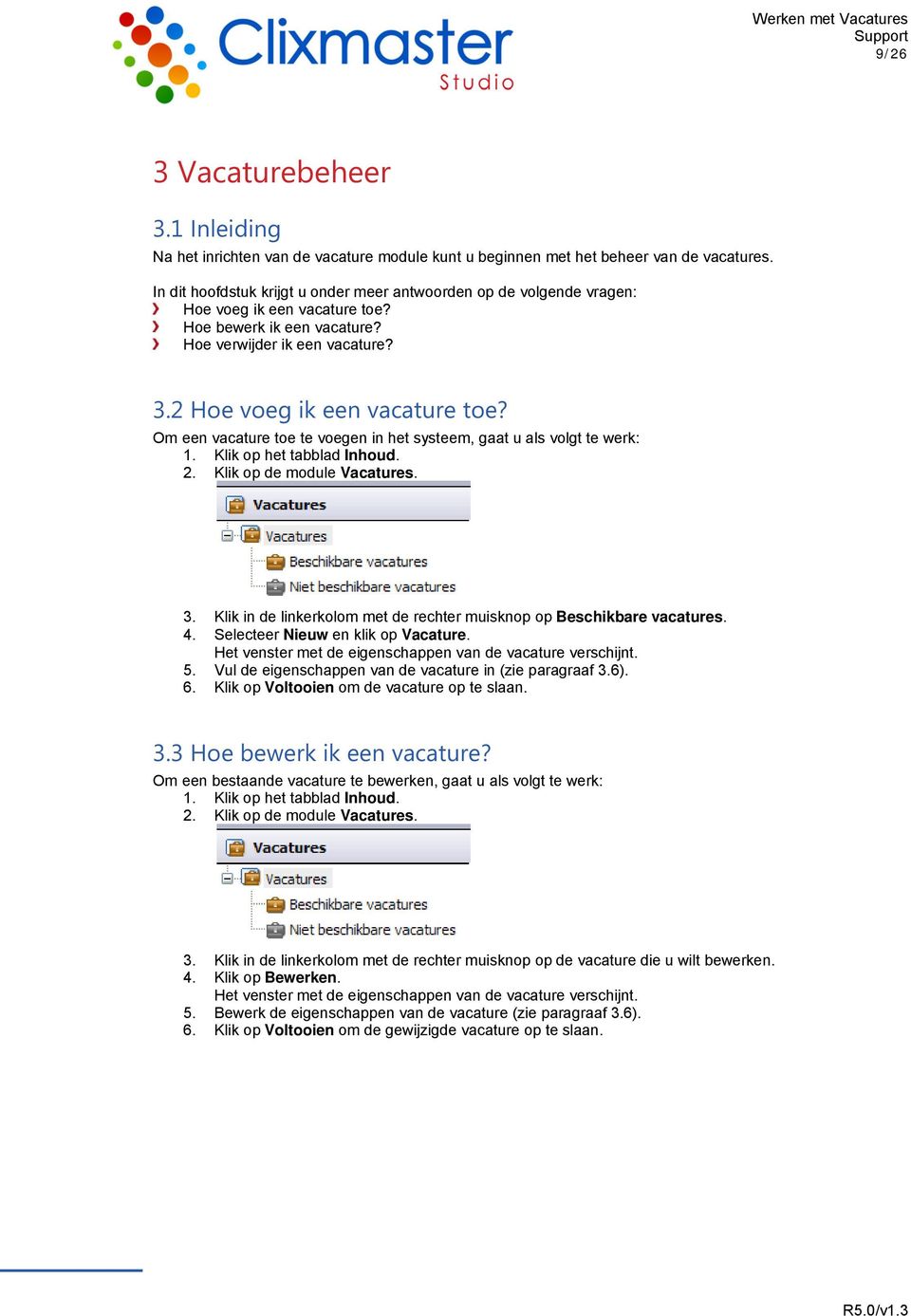 Om een vacature toe te voegen in het systeem, gaat u als volgt te werk: 1. Klik op het tabblad Inhoud. 2. Klik op de module Vacatures. 3.