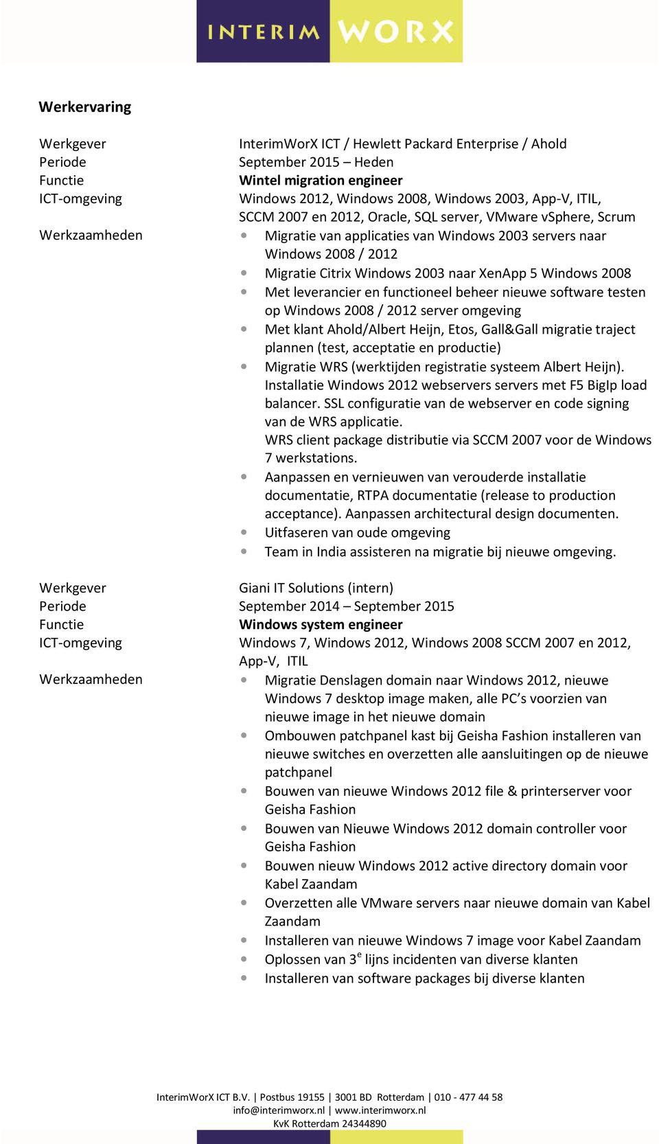 leverancier en functioneel beheer nieuwe software testen op Windows 2008 / 2012 server omgeving Met klant Ahold/Albert Heijn, Etos, Gall&Gall migratie traject plannen (test, acceptatie en productie)