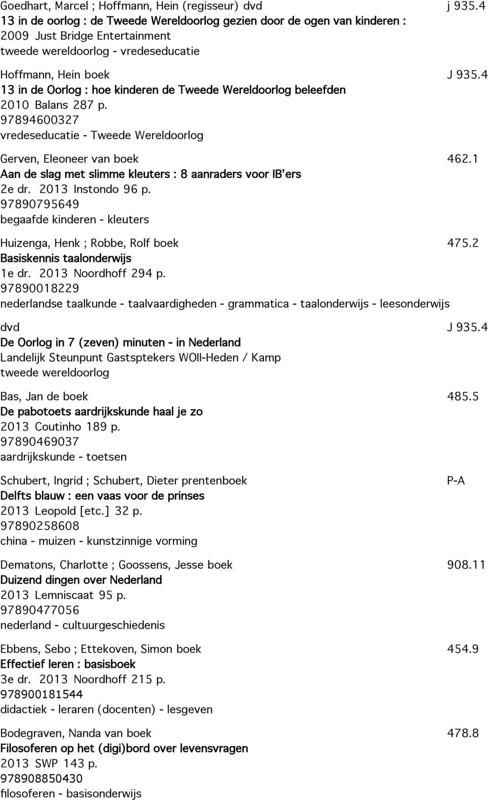 97894600327 vredeseducatie - Tweede Wereldoorlog Gerven, Eleoneer van boek Aan de slag met slimme kleuters : 8 aanraders voor IB ers 2e dr. 2013 Instondo 96 p.