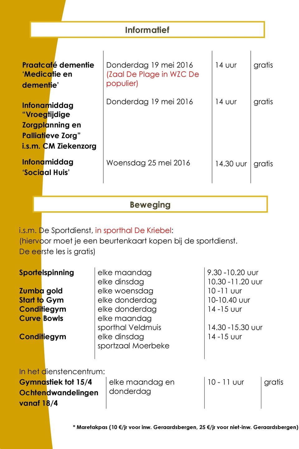 30-10.20 uur 10.30-11.20 uur Zumba gold elke woensdag 10-11 uur Start to Gym Conditiegym elke donderdag elke donderdag 10-10.40 uur 14-15 uur Curve Bowls elke maandag sporthal Veldmuis 14.30-15.