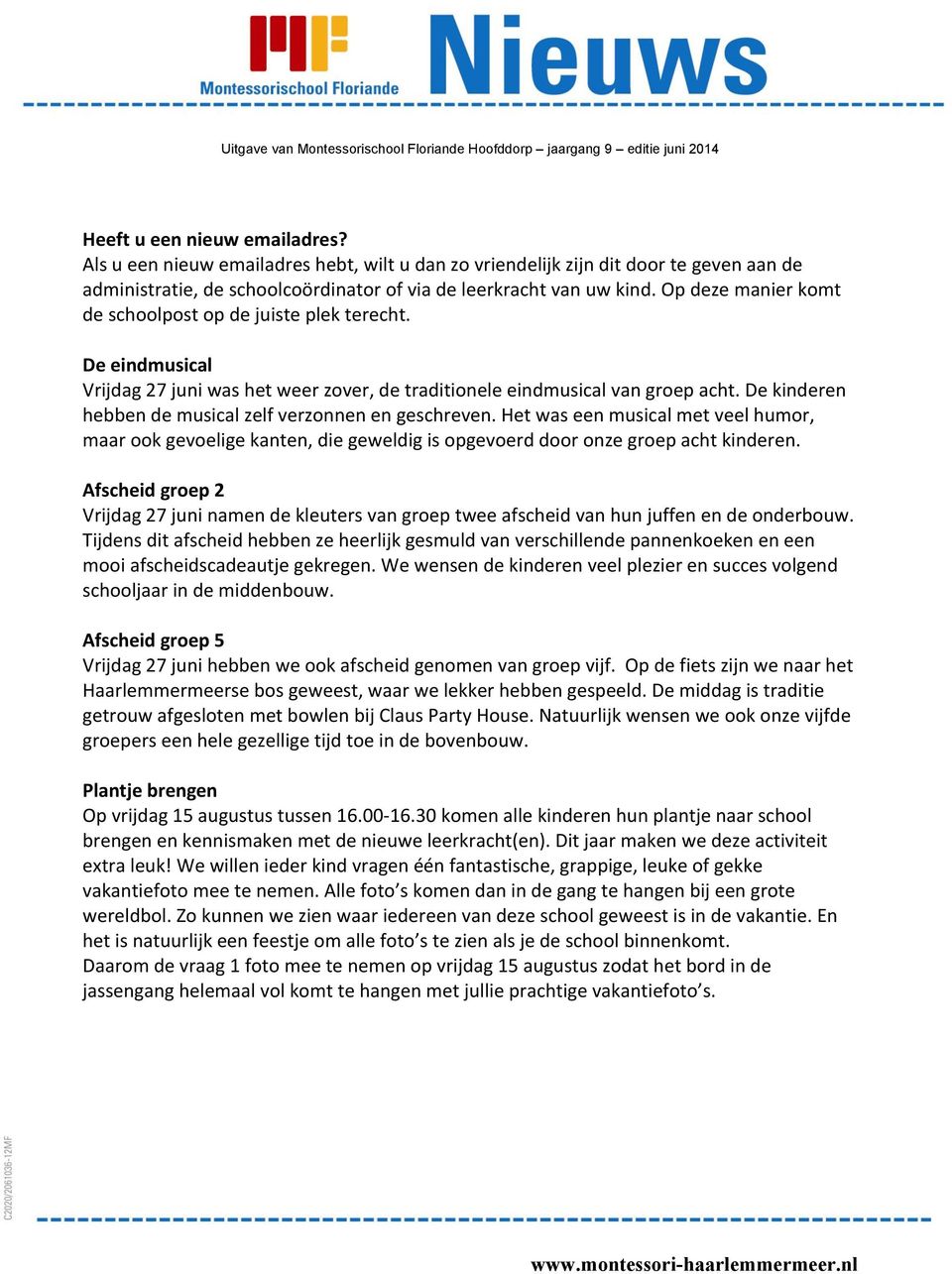 Op deze manier komt de schoolpost op de juiste plek terecht. De eindmusical Vrijdag 27 juni was het weer zover, de traditionele eindmusical van groep acht.