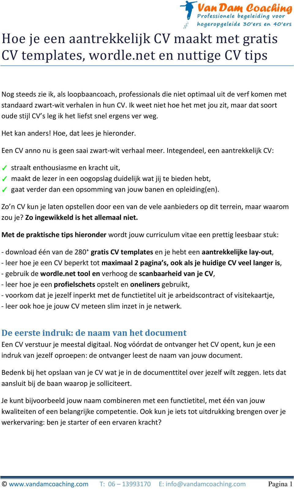 Ik weet niet hoe het met jou zit, maar dat soort oude stijl CV s leg ik het liefst snel ergens ver weg. Het kan anders! Hoe, dat lees je hieronder. Een CV anno nu is geen saai zwart-wit verhaal meer.