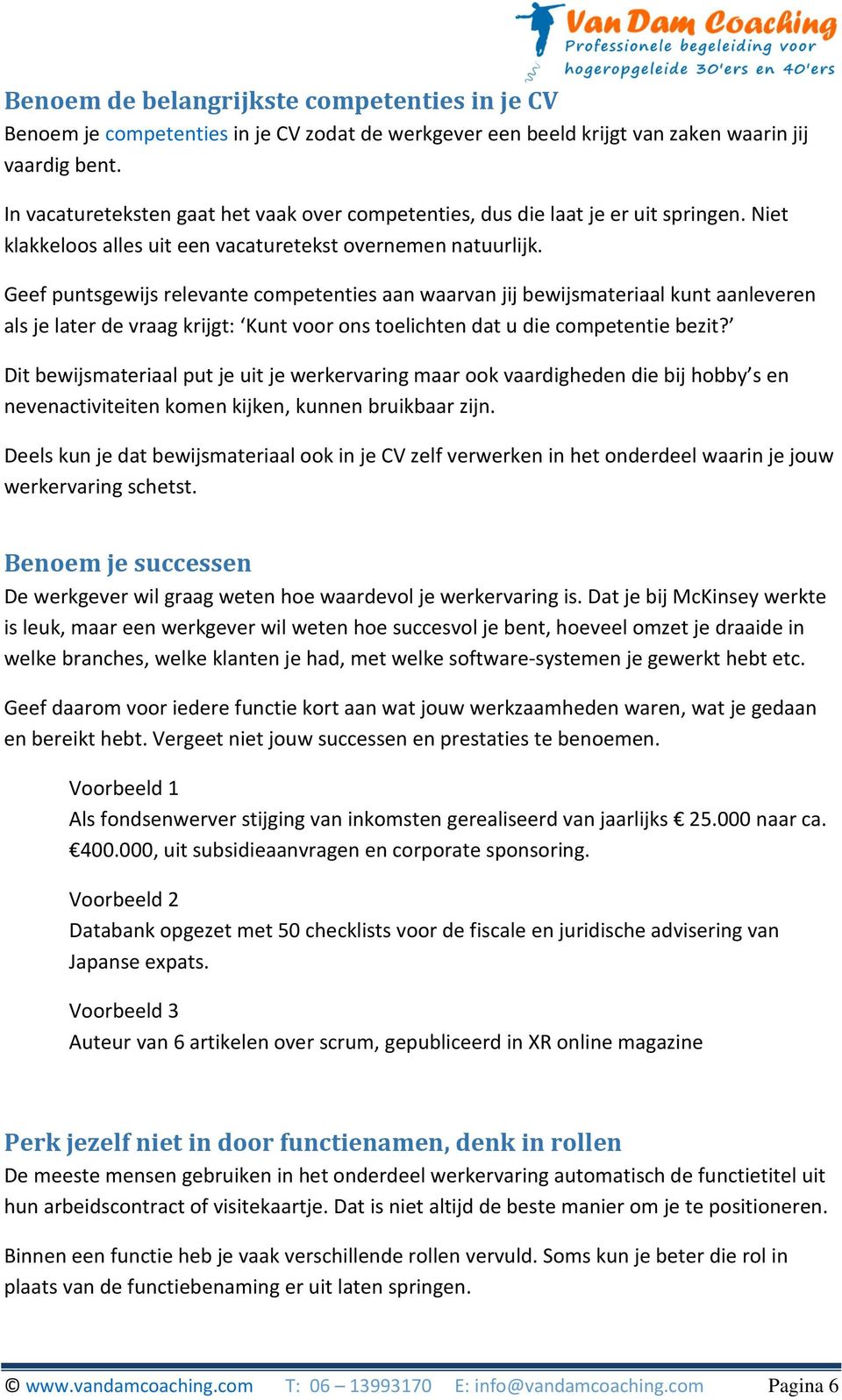 Geef puntsgewijs relevante competenties aan waarvan jij bewijsmateriaal kunt aanleveren als je later de vraag krijgt: Kunt voor ons toelichten dat u die competentie bezit?