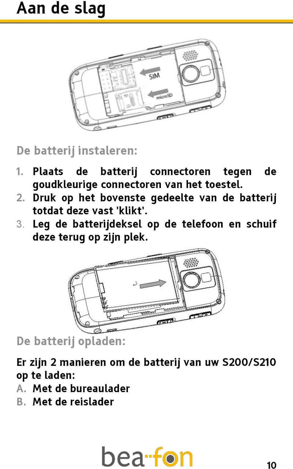 Druk op het bovenste gedeelte van de batterij totdat deze vast 'klikt'. 3.