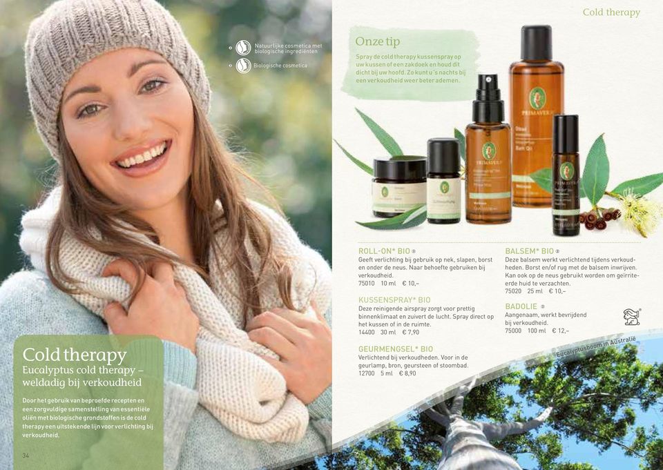 Cold therapy Eucalyptus cold therapy weldadig bij verkoudheid Roll-On* bio Geeft verlichting bij gebruik op nek, slapen, borst en onder de neus. Naar behoefte gebruiken bij verkoudheid.