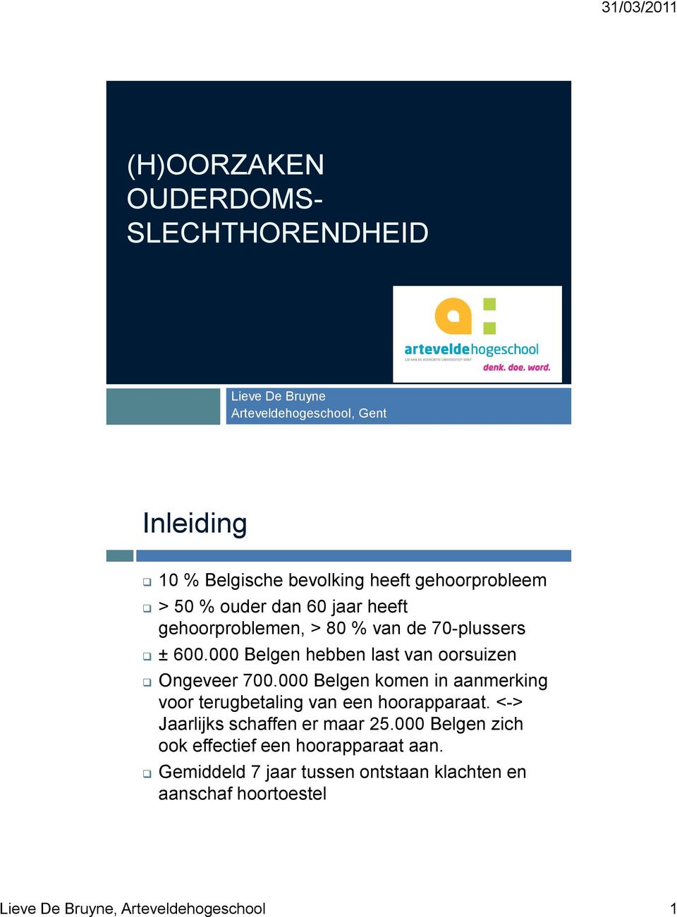 000 Belgen hebben last van oorsuizen Ongeveer 700.000 Belgen komen in aanmerking voor terugbetaling van een hoorapparaat.