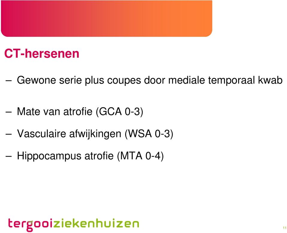atrofie (GCA 0-3) Vasculaire