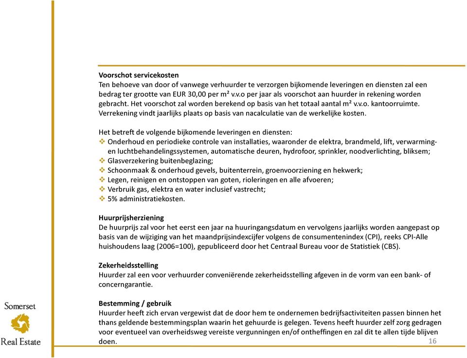 Het betreft de volgende bijkomende leveringen en diensten: Onderhoud en periodieke controle van installaties, waaronder de elektra, brandmeld, lift, verwarmingen luchtbehandelingssystemen,