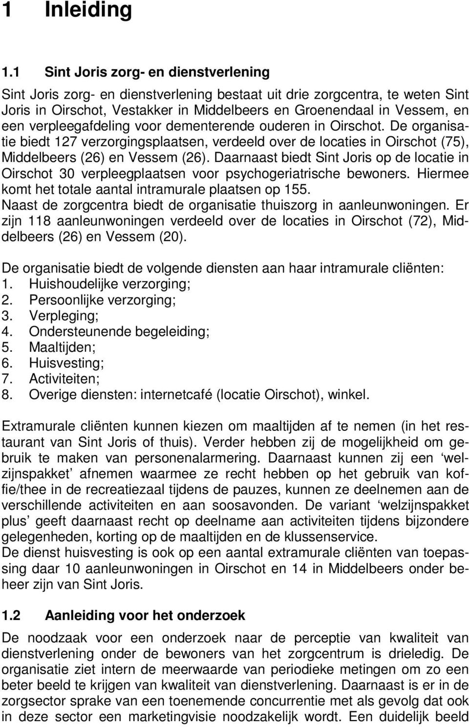 verpleegafdeling voor dementerende ouderen in Oirschot. De organisatie biedt 127 verzorgingsplaatsen, verdeeld over de locaties in Oirschot (75), Middelbeers (26) en Vessem (26).