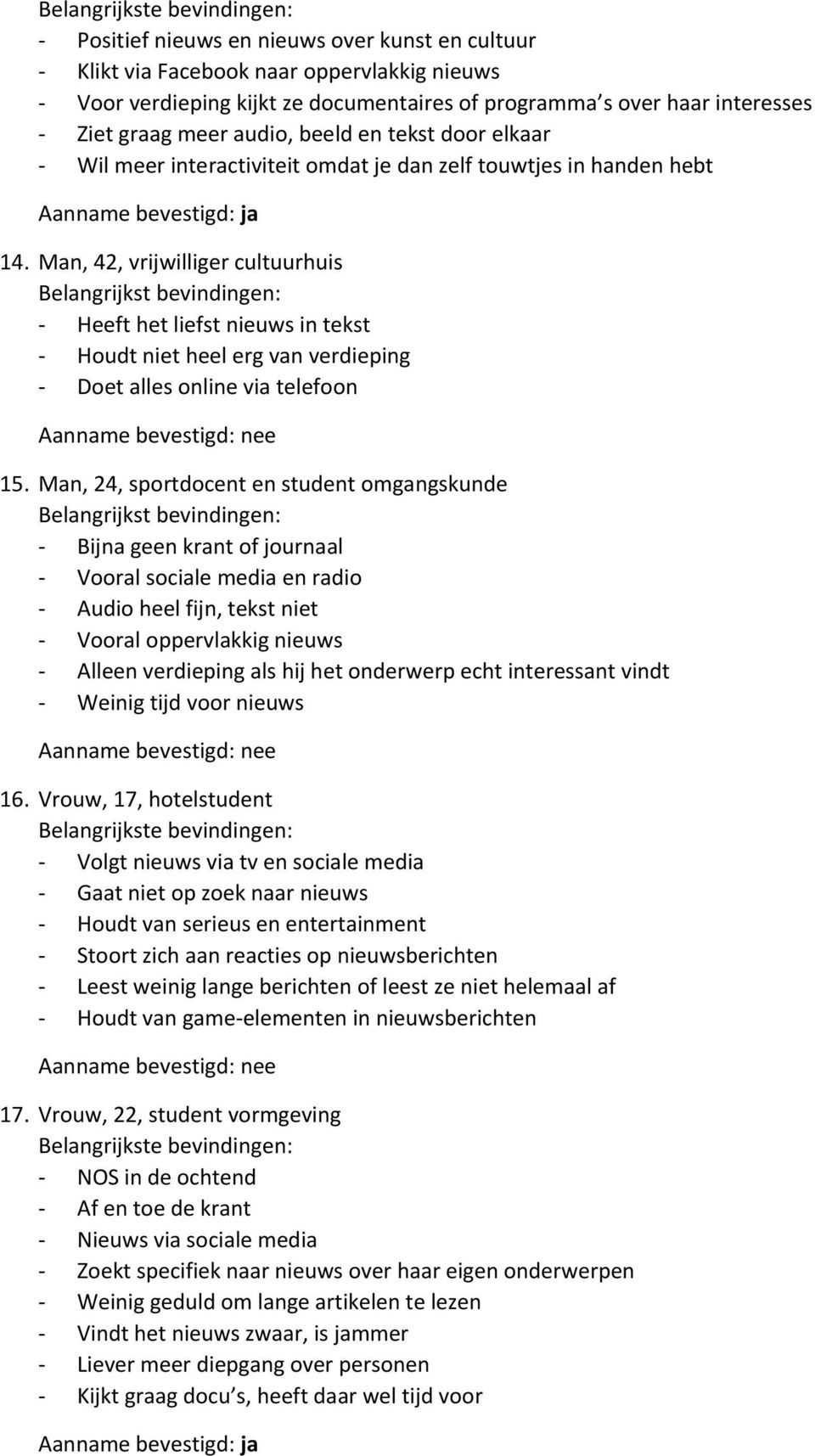 Man, 42, vrijwilliger cultuurhuis Belangrijkst bevindingen: - Heeft het liefst nieuws in tekst - Houdt niet heel erg van verdieping - Doet alles online via telefoon 15.