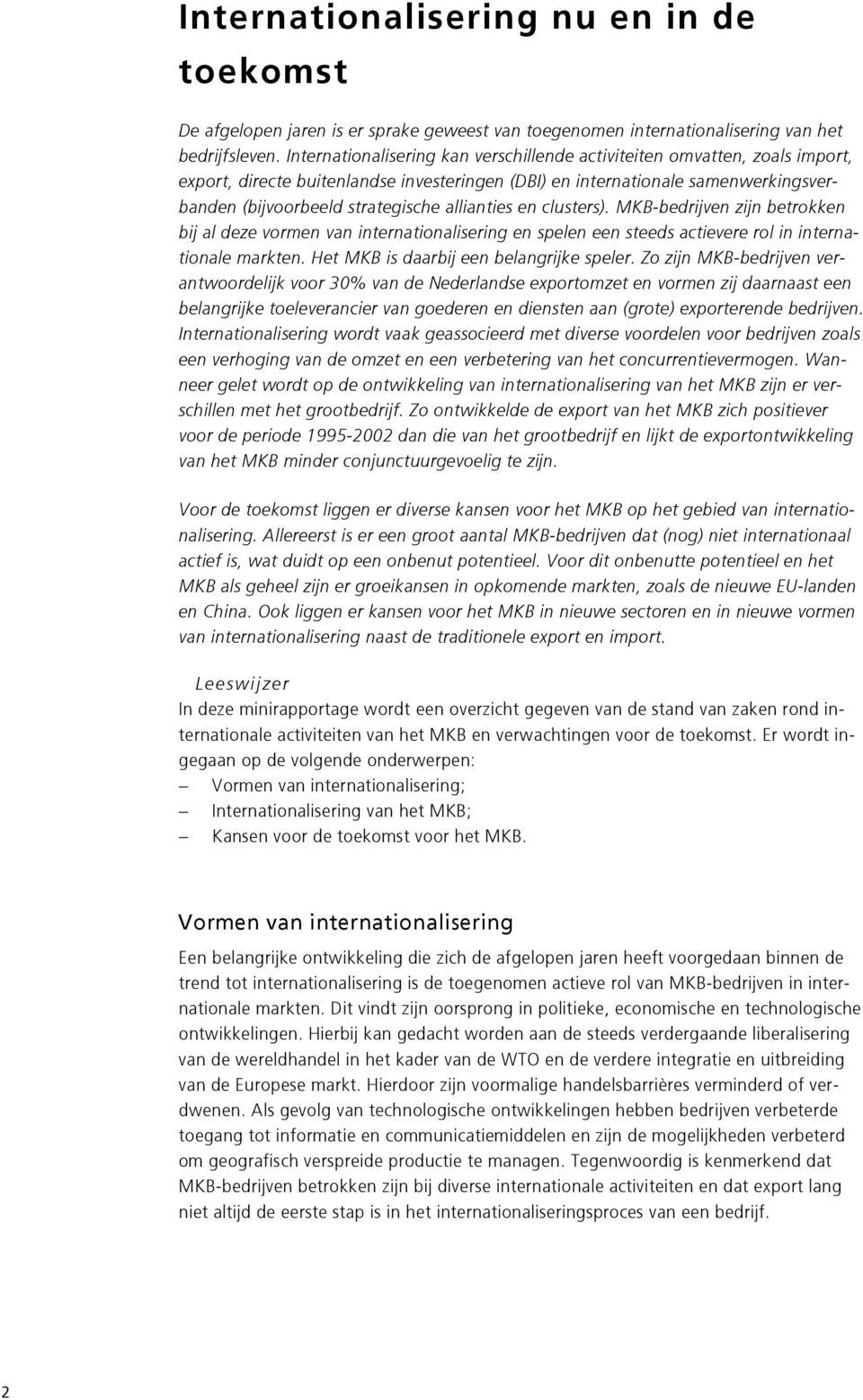 allianties en clusters). MKB-bedrijven zijn betrokken bij al deze vormen van internationalisering en spelen een steeds actievere rol in internationale markten.