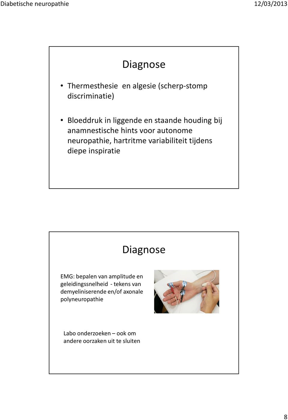 tijdens diepe inspiratie Diagnose EMG: bepalen van amplitude en geleidingssnelheid -tekens