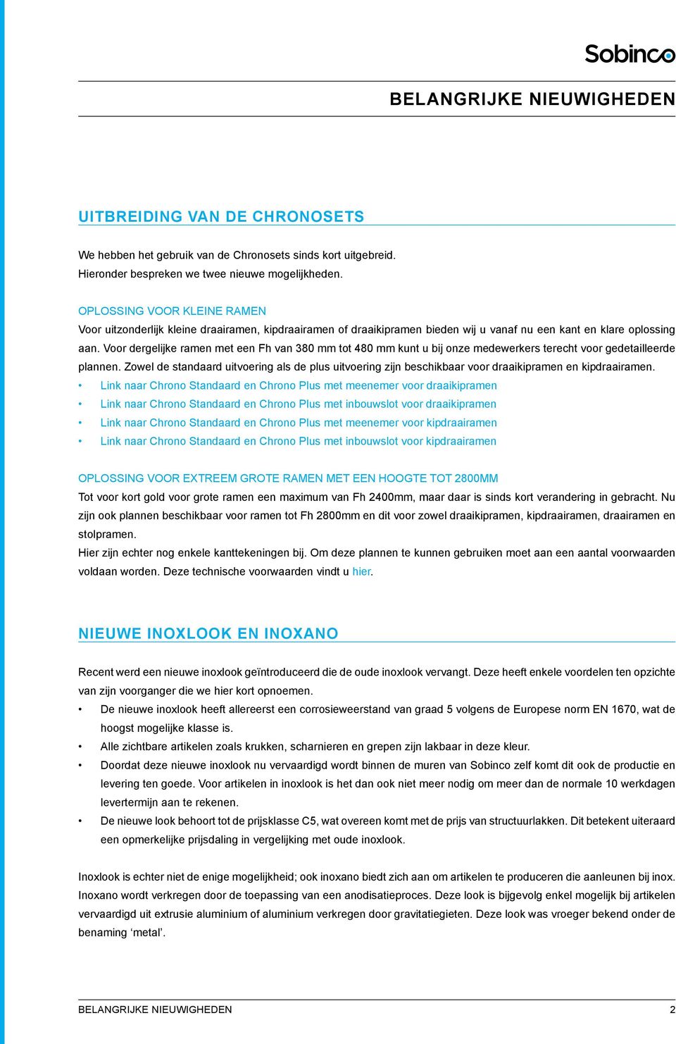 Voor dergelijke ramen met een Fh van 380 mm tot 480 mm kunt u bij onze medewerkers terecht voor gedetailleerde plannen.