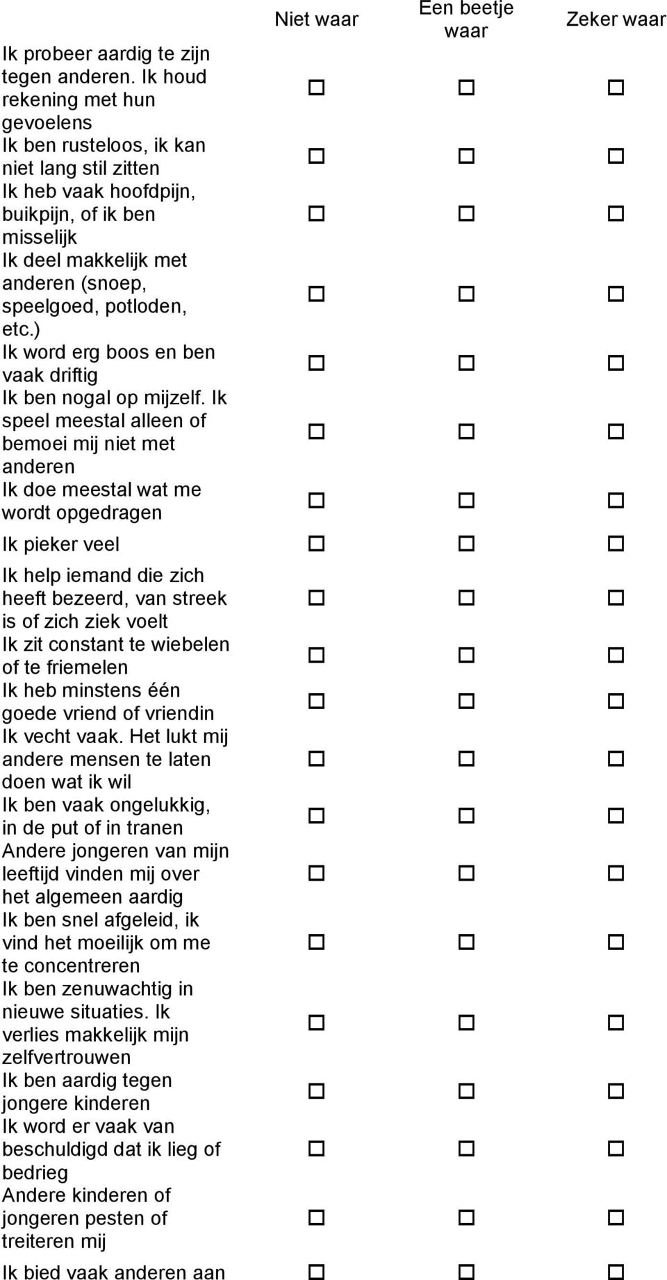 ) Ik word erg boos en ben vaak driftig Ik ben nogal op mijzelf.