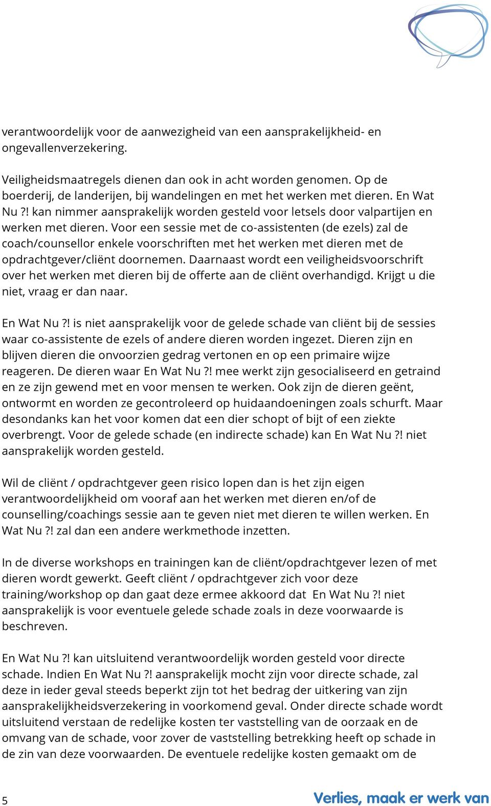 Voor een sessie met de co-assistenten (de ezels) zal de coach/counsellor enkele voorschriften met het werken met dieren met de opdrachtgever/cliënt doornemen.