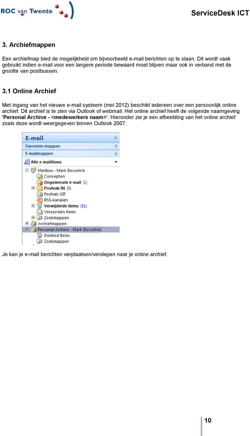1 Online Archief Met ingang van het nieuwe e-mail systeem (mei 2012) beschikt iedereen over een persoonlijk online archief.