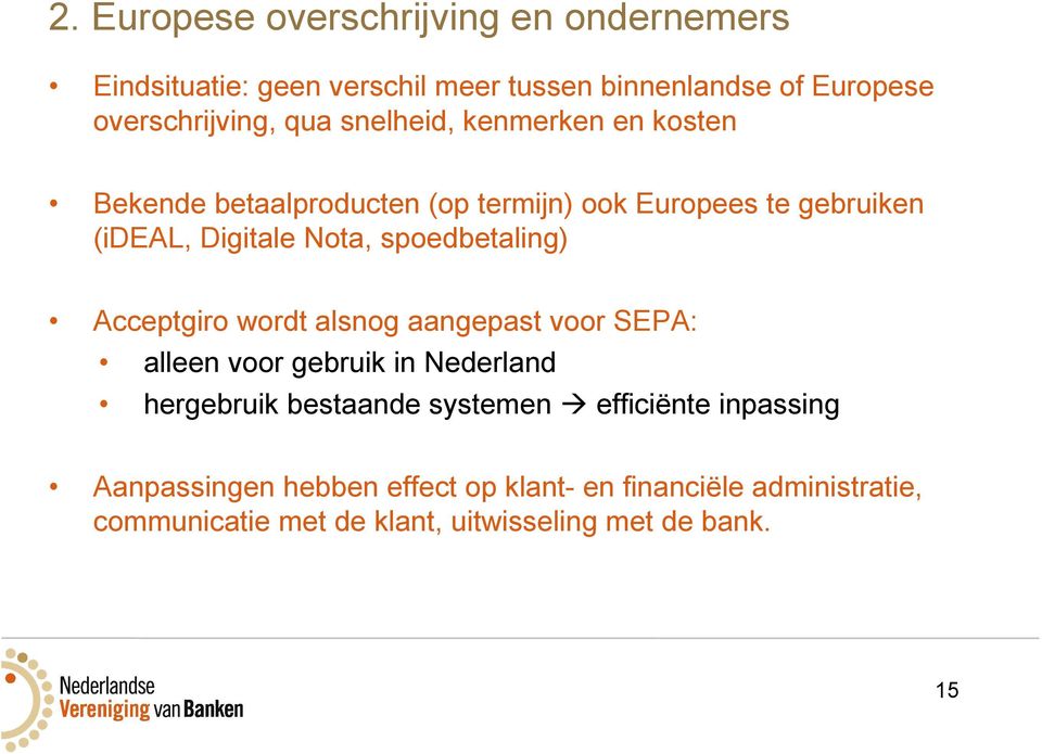 spoedbetaling) Acceptgiro wordt alsnog aangepast voor SEPA: alleen voor gebruik in Nederland hergebruik bestaande systemen
