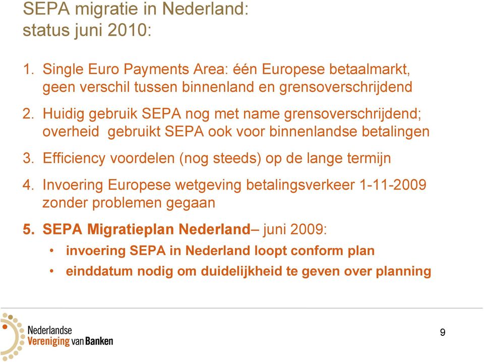 Huidig gebruik SEPA nog met name grensoverschrijdend; overheid gebruikt SEPA ook voor binnenlandse betalingen 3.