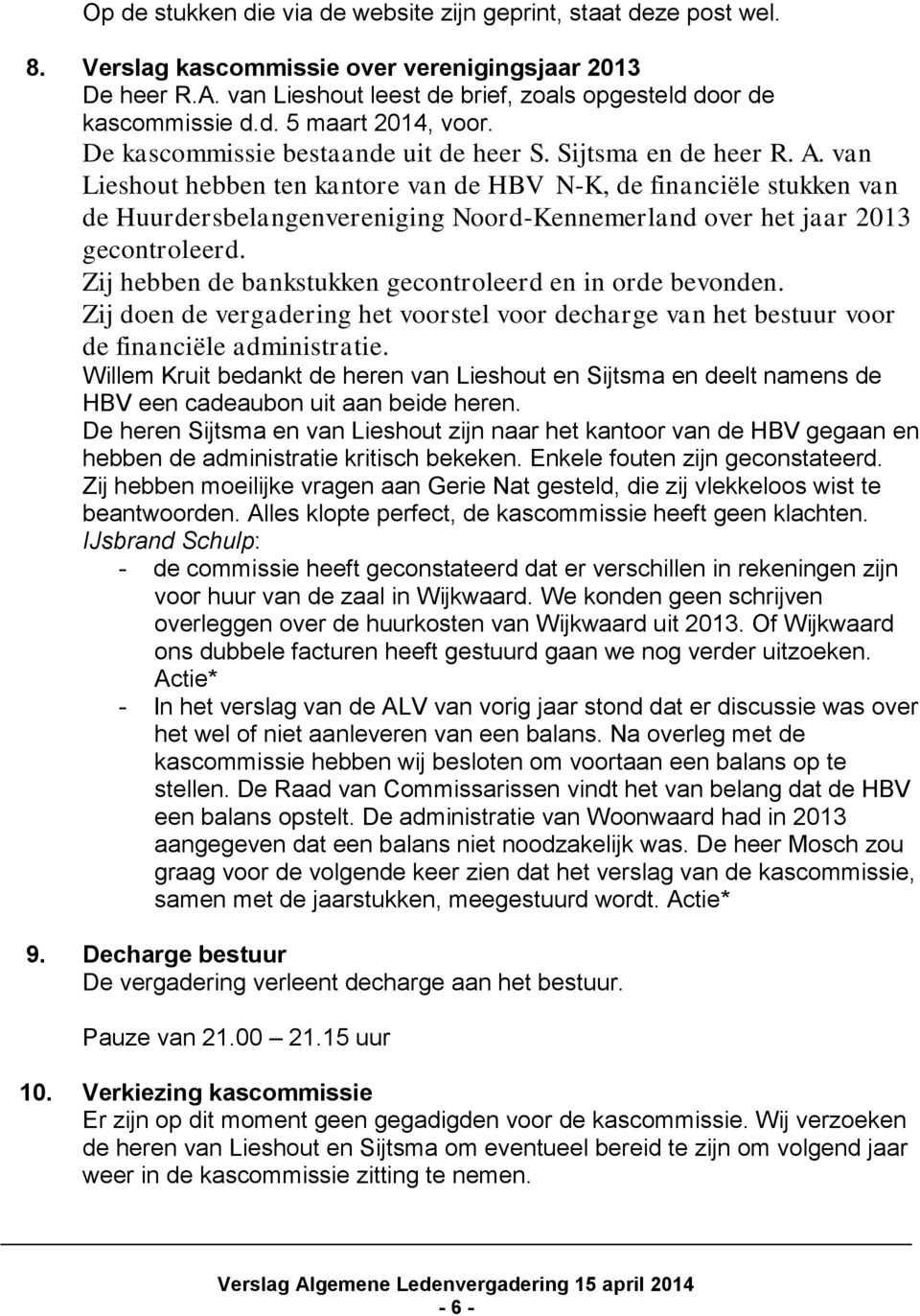 van Lieshout hebben ten kantore van de HBV N-K, de financiële stukken van de Huurdersbelangenvereniging Noord-Kennemerland over het jaar 2013 gecontroleerd.