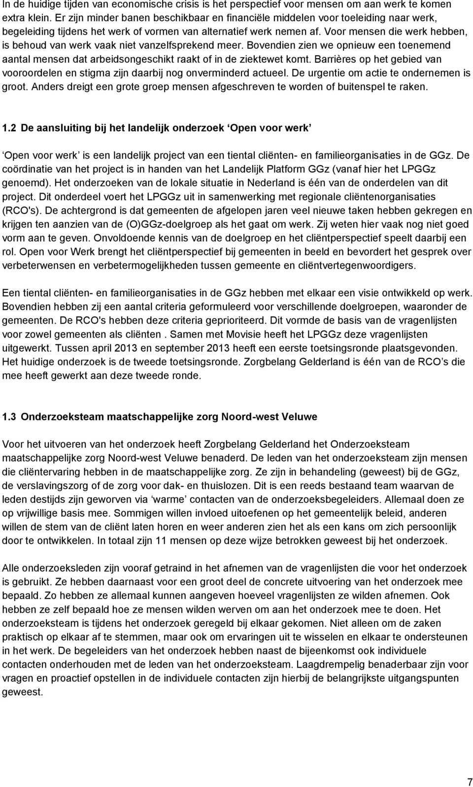 Voor mensen die werk hebben, is behoud van werk vaak niet vanzelfsprekend meer. Bovendien zien we opnieuw een toenemend aantal mensen dat arbeidsongeschikt raakt of in de ziektewet komt.