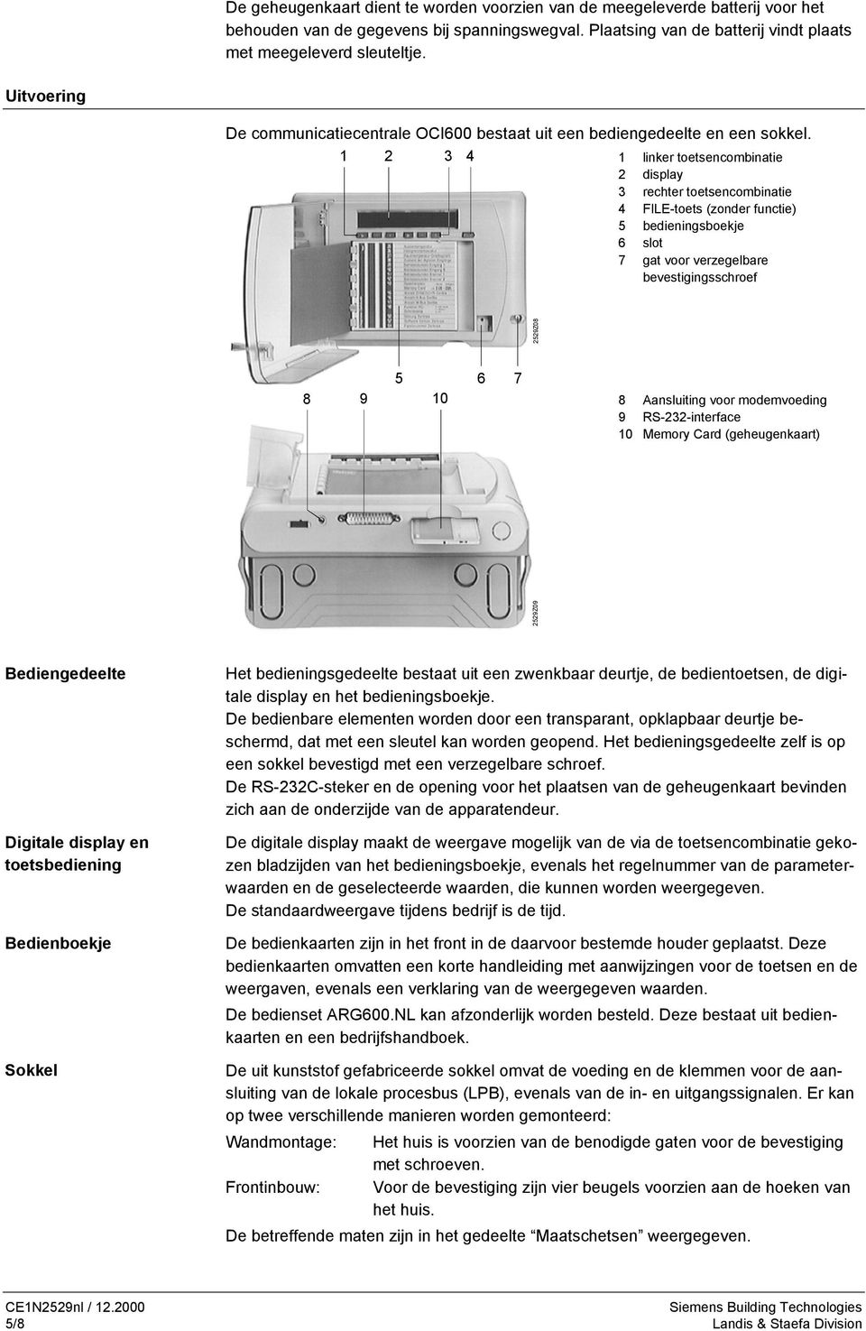 1 2 3 4 1 linker toetsencombinatie 2 display 3 rechter toetsencombinatie 4 FILE-toets (zonder functie) 5 bedieningsboekje 6 slot 7 gat voor verzegelbare bevestigingsschroef 2529Z08 5 6 7 8 9 10 8