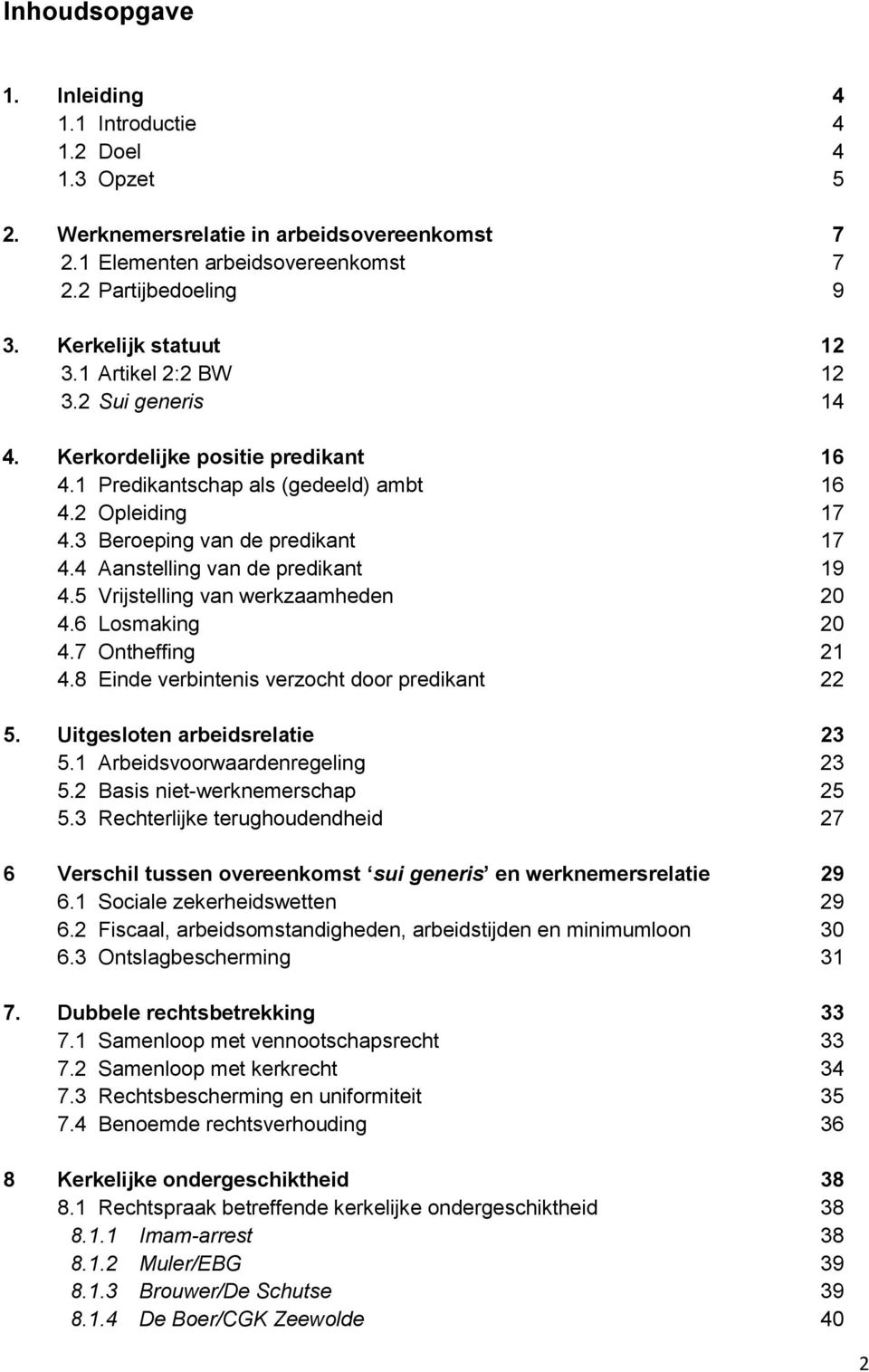 4 Aanstelling van de predikant 19 4.5 Vrijstelling van werkzaamheden 20 4.6 Losmaking 20 4.7 Ontheffing 21 4.8 Einde verbintenis verzocht door predikant 22 5. Uitgesloten arbeidsrelatie 23 5.