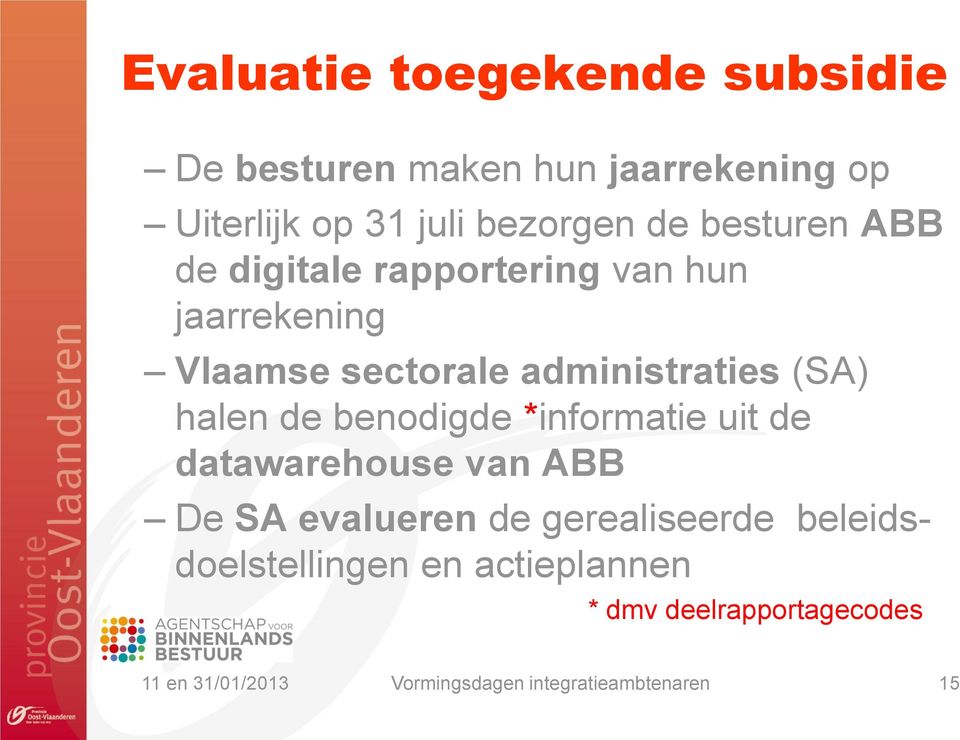 administraties (SA) halen de benodigde *informatie uit de datawarehouse van ABB De SA
