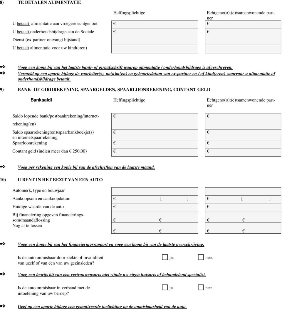 Vermeld op een aparte bijlage de voorletter(s), na(a)m(en) en geboortedatum van ex- en / of kind(eren) waarvoor u alimentatie of onderhoudsbijdrage betaalt.