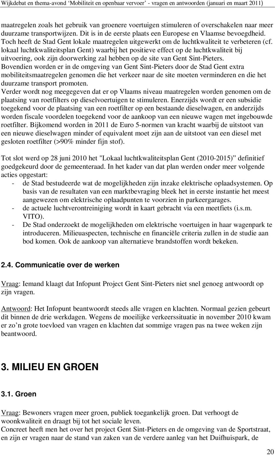 lokaal luchtkwaliteitsplan Gent) waarbij het positieve effect op de luchtkwaliteit bij uitvoering, ook zijn doorwerking zal hebben op de site van Gent Sint-Pieters.