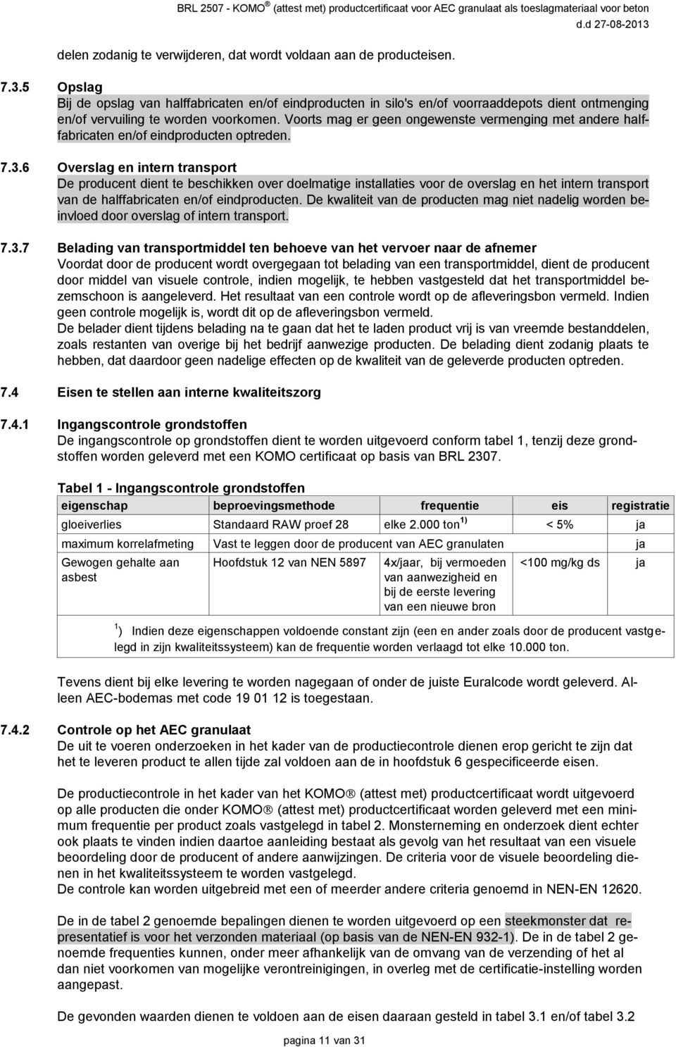 Voorts mag er geen ongewenste vermenging met andere halffabricaten en/of eindproducten optreden. 7.3.