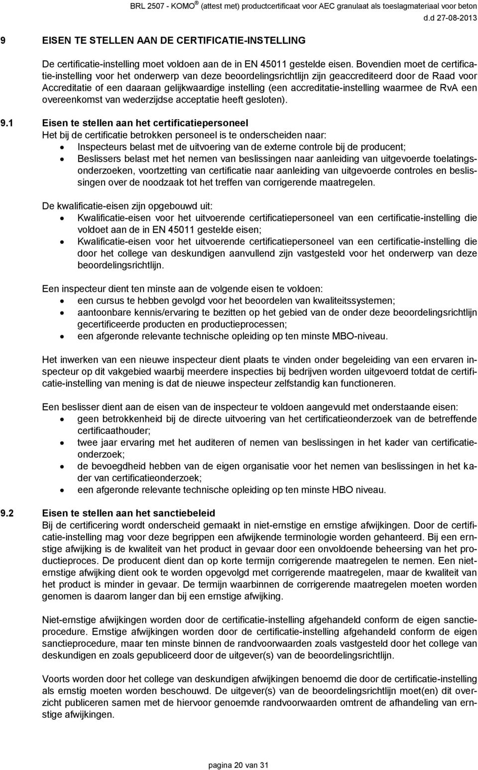 accreditatie-instelling waarmee de RvA een overeenkomst van wederzijdse acceptatie heeft gesloten). 9.