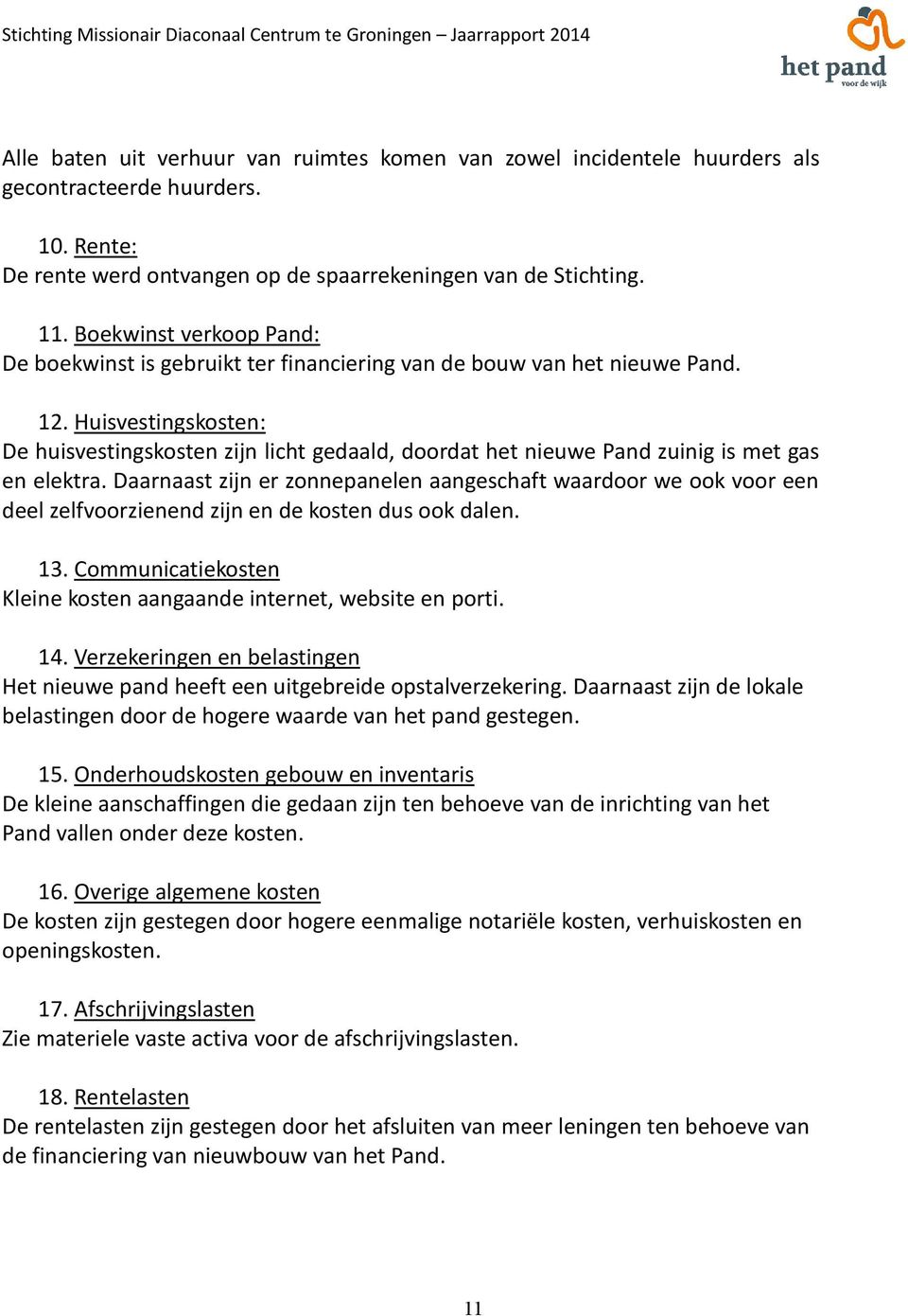 Huisvestingskosten: De huisvestingskosten zijn licht gedaald, doordat het nieuwe Pand zuinig is met gas en elektra.