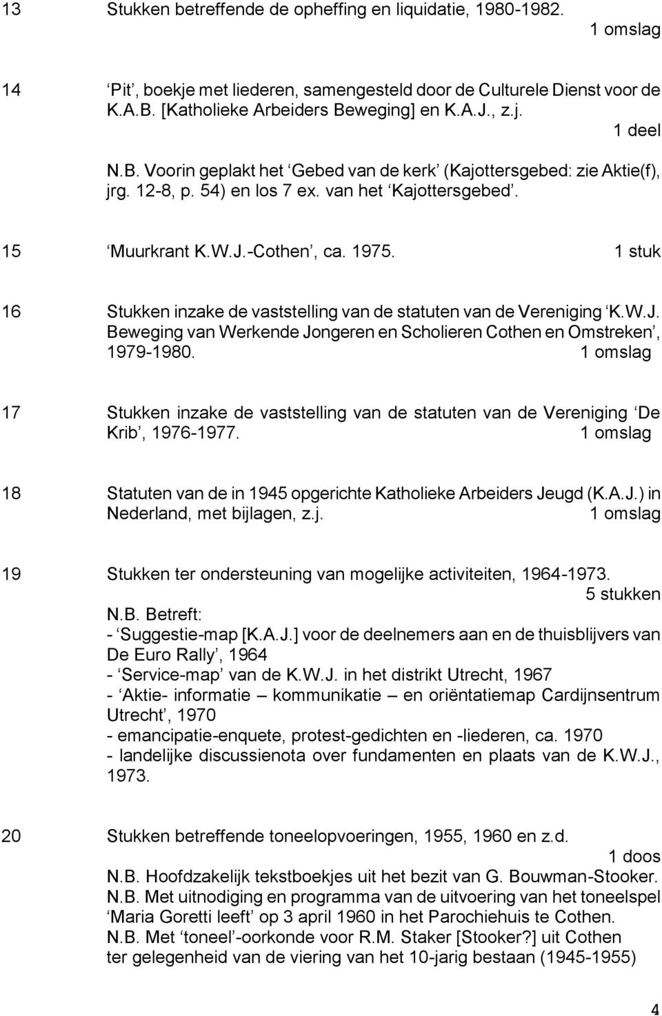1 stuk 16 Stukken inzake de vaststelling van de statuten van de Vereniging K.W.J. Beweging van Werkende Jongeren en Scholieren Cothen en Omstreken, 1979-1980.