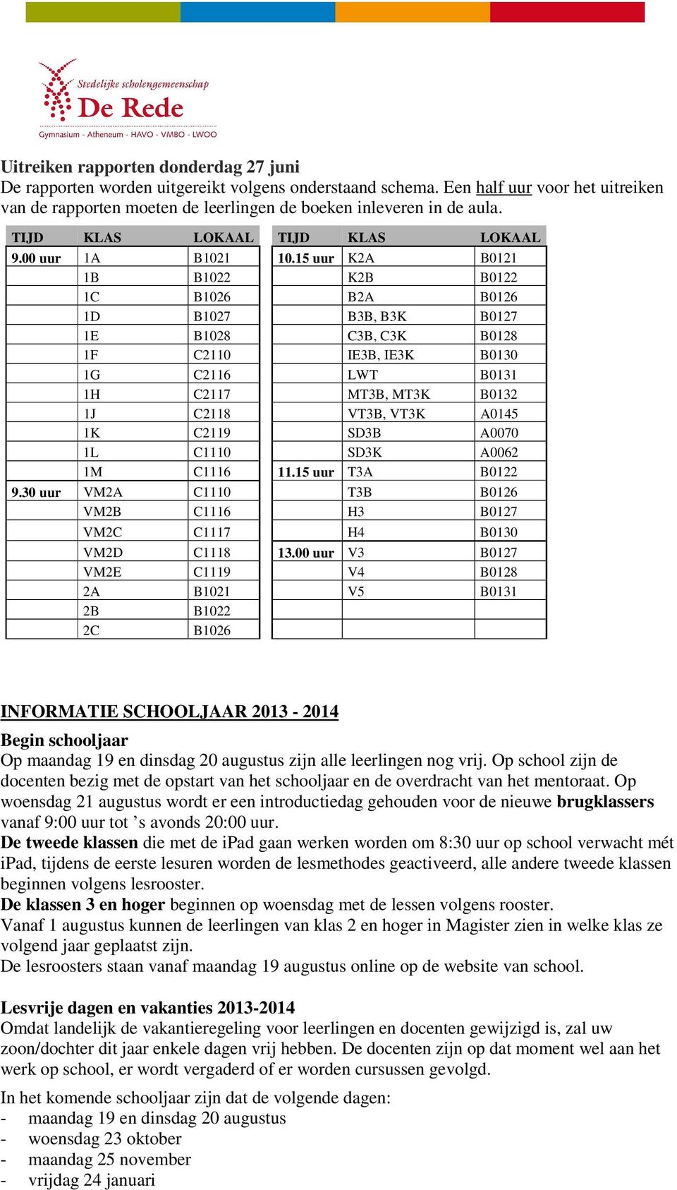 15 uur K2A B0121 1B B1022 K2B B0122 1C B1026 B2A B0126 1D B1027 B3B, B3K B0127 1E B1028 C3B, C3K B0128 1F C2110 IE3B, IE3K B0130 1G C2116 LWT B0131 1H C2117 MT3B, MT3K B0132 1J C2118 VT3B, VT3K A0145