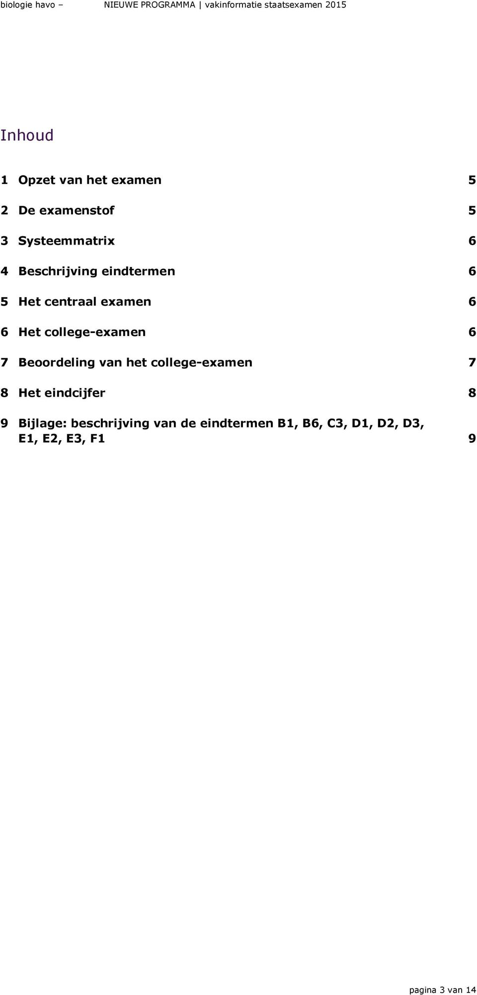 Beoordeling van het college-examen 7 8 Het eindcijfer 8 9 Bijlage: