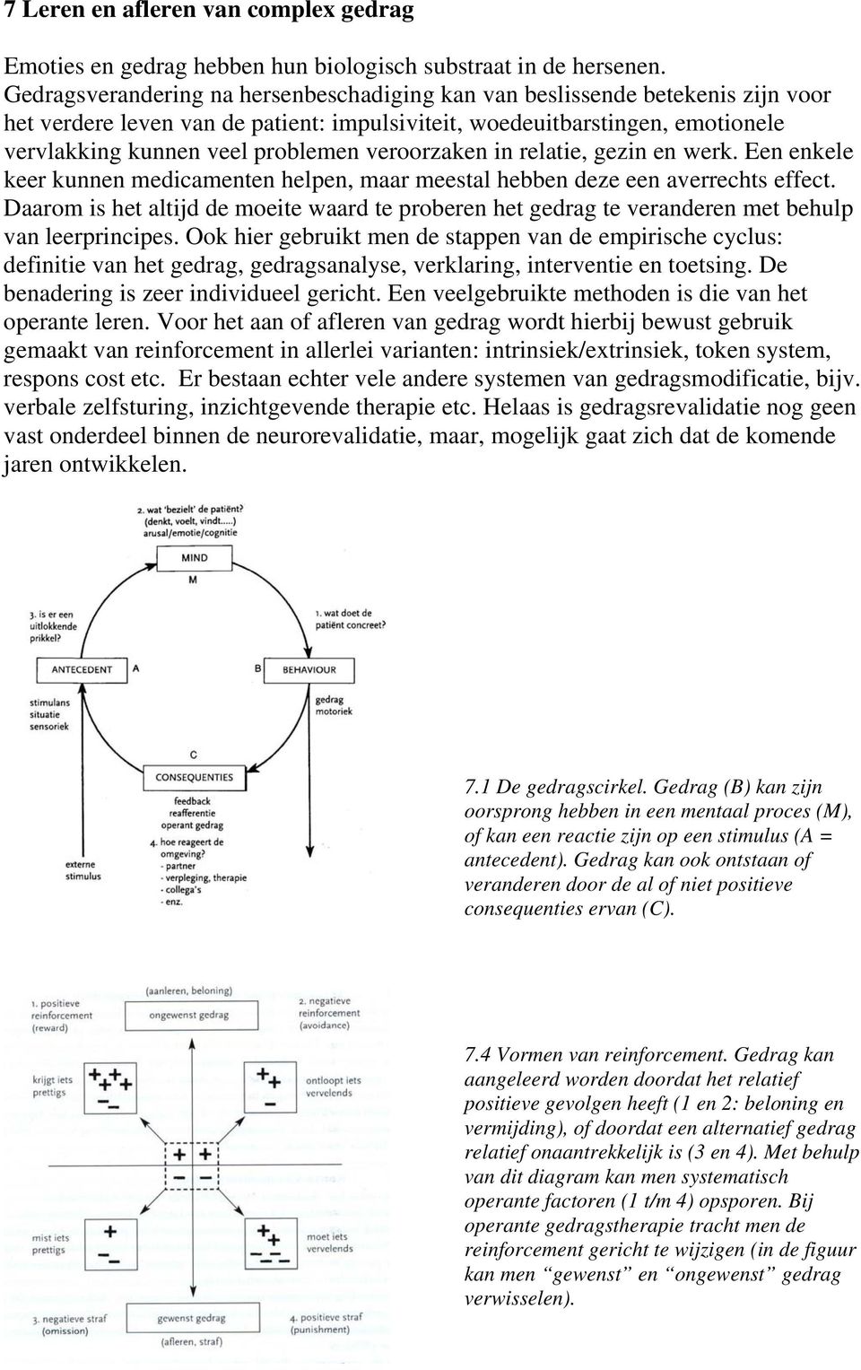 veroorzaken in relatie, gezin en werk. Een enkele keer kunnen medicamenten helpen, maar meestal hebben deze een averrechts effect.