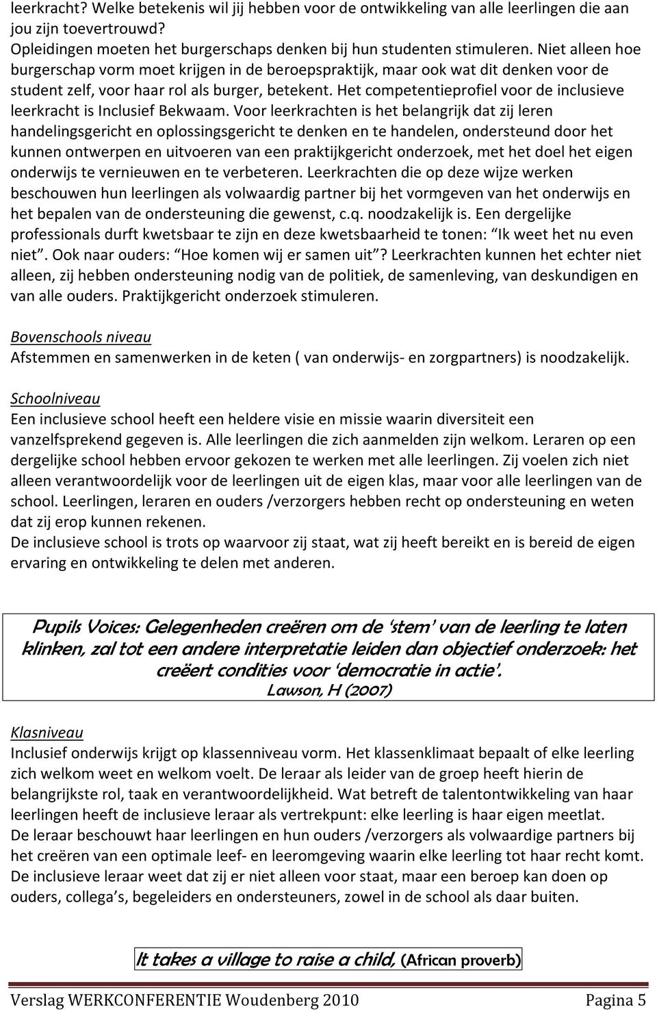 Het competentieprofiel voor de inclusieve leerkracht is Inclusief Bekwaam.