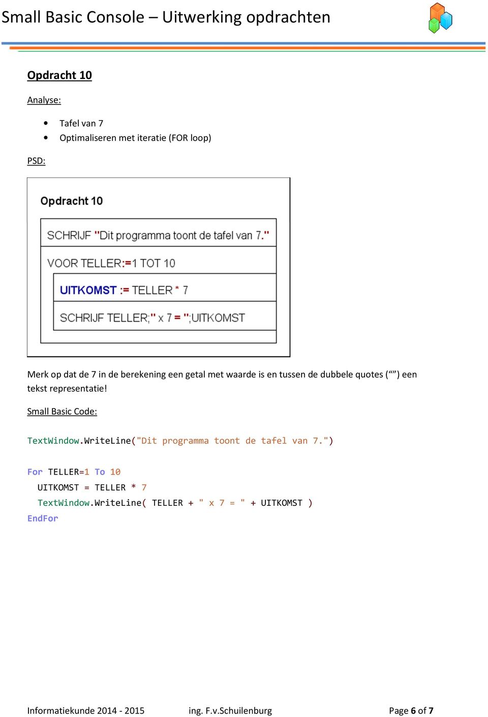 WriteLine("Dit programma toont de tafel van 7.