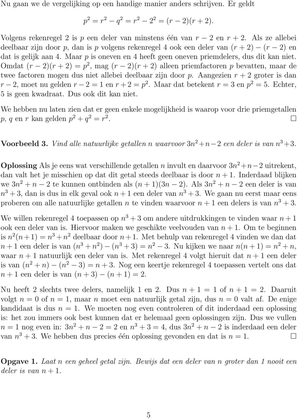 Omdat (r 2)(r + 2) = p 2, mag (r 2)(r + 2) alleen priemfactoren p bevatten, maar de twee factoren mogen dus niet allebei deelbaar zijn door p.