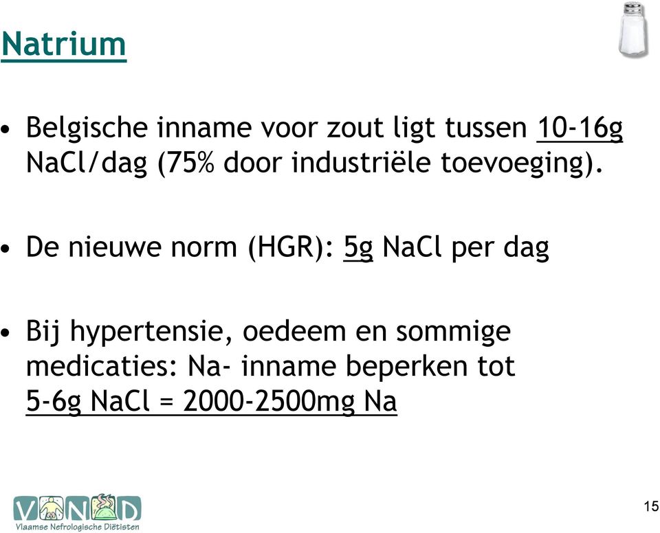 De nieuwe norm (HGR): 5g NaCl per dag Bij hypertensie,