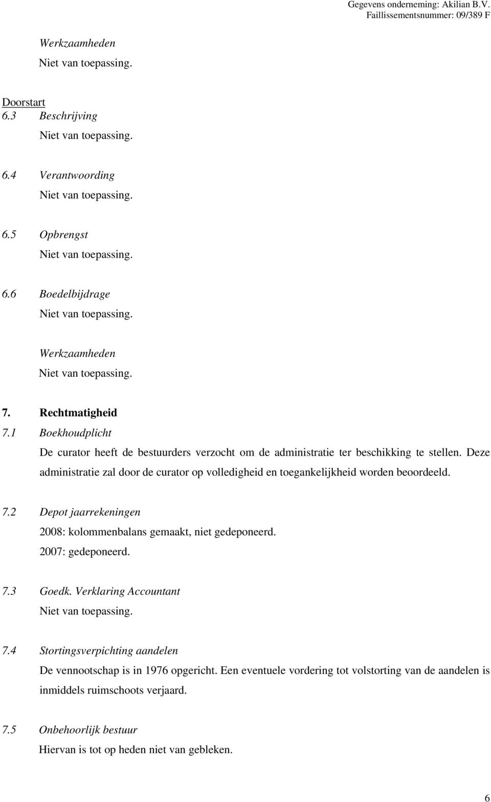 Deze administratie zal door de curator op volledigheid en toegankelijkheid worden beoordeeld. 7.