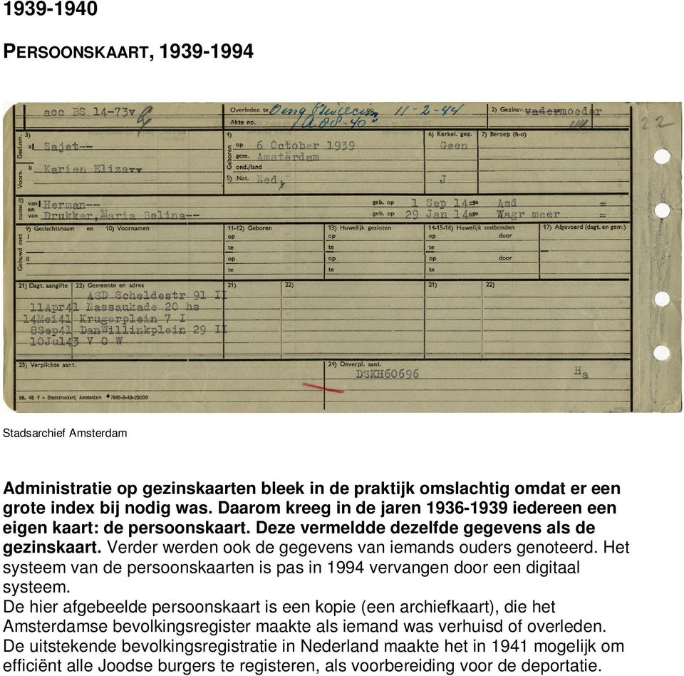 Verder werden ook de gegevens van iemands ouders genoteerd. Het systeem van de persoonskaarten is pas in 1994 vervangen door een digitaal systeem.